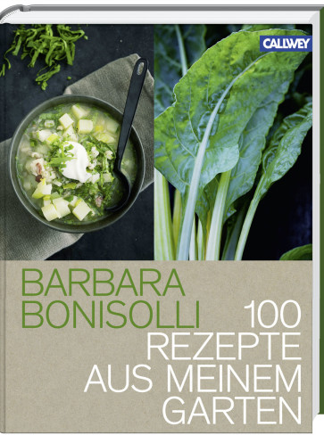 Barbara Bonisolli 100 Rezepte aus meinem Garten Kochbuch Callwey Verlag