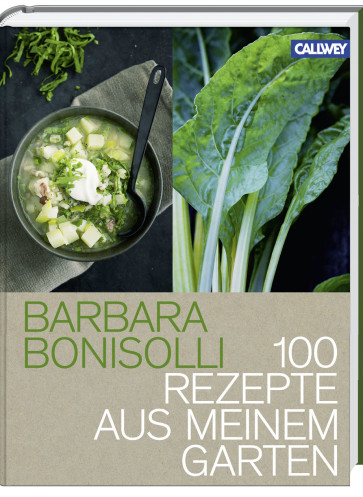 Barbara Bonisolli 100 Rezepte aus meinem Garten Kochbuch Callwey Verlag